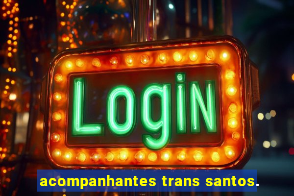 acompanhantes trans santos.